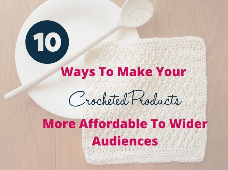 10 ways to make your crocheted product more affordable